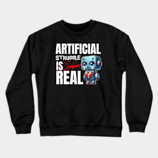 Heartbroken Robot: "Artificial Struggle is Real" Crewneck Sweatshirt